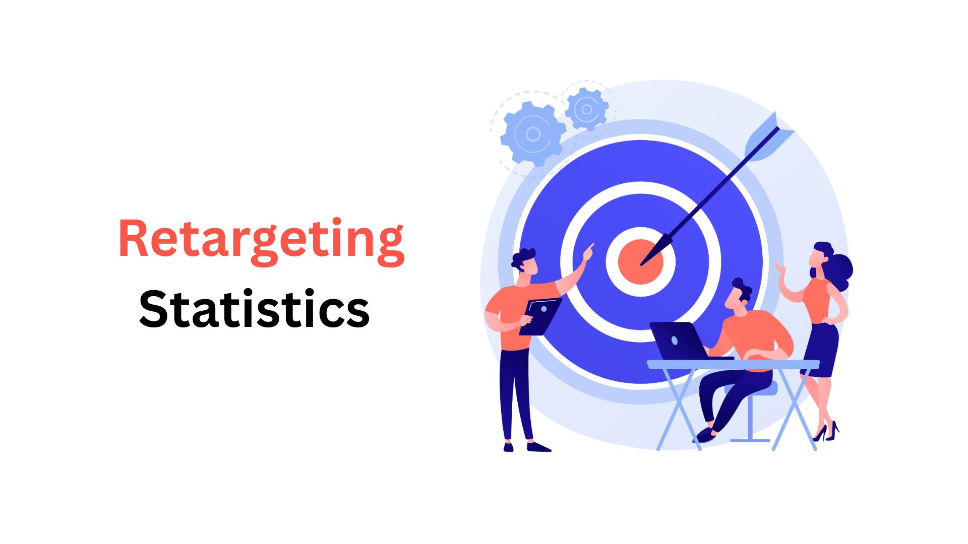 Retargeting Statistics By Platform, Channels, B2B And B2C, Advertisement And Industry Future