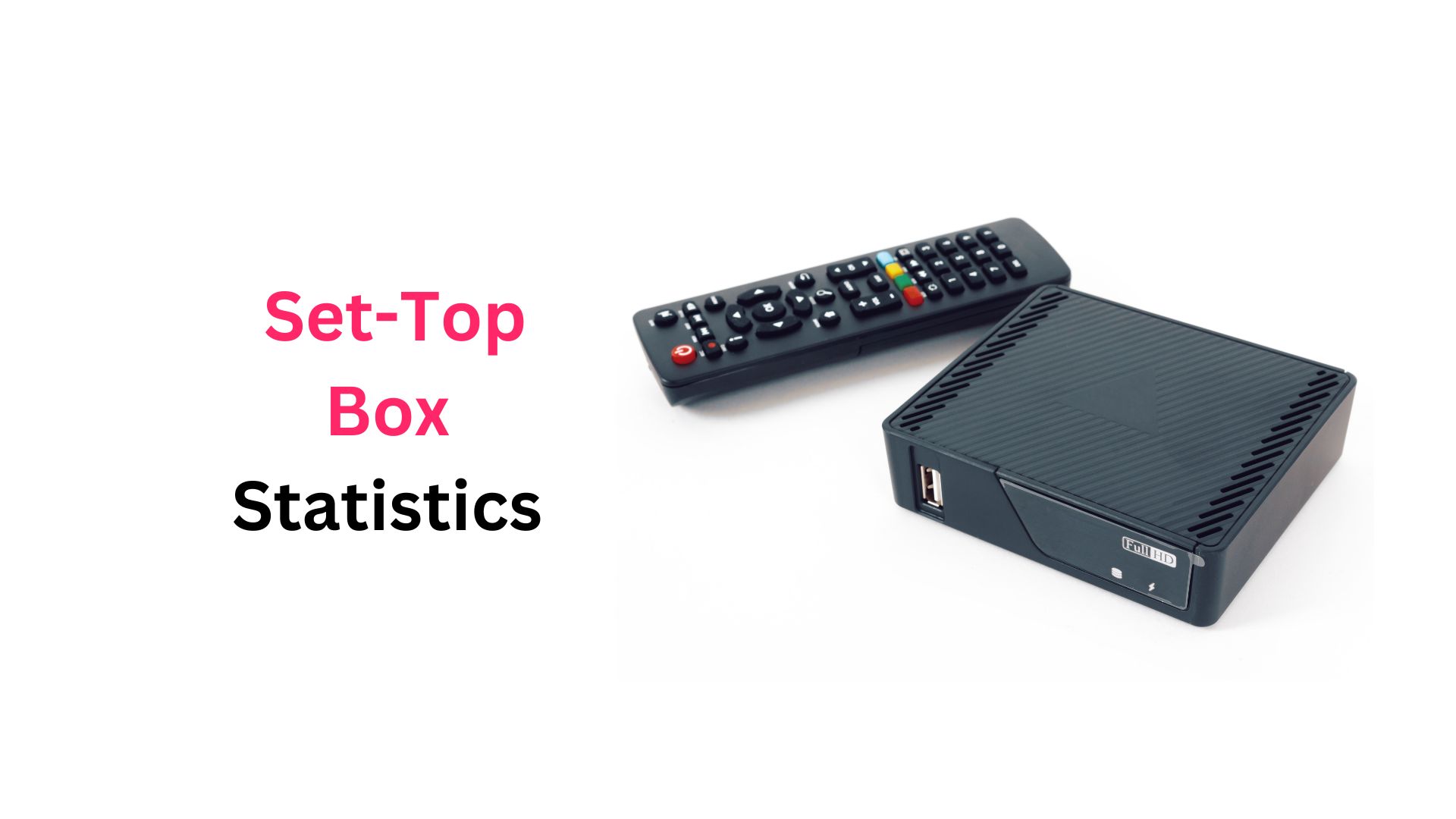 Set Top Box Statistics By Market Size, Sales, Segment Analysis And Region