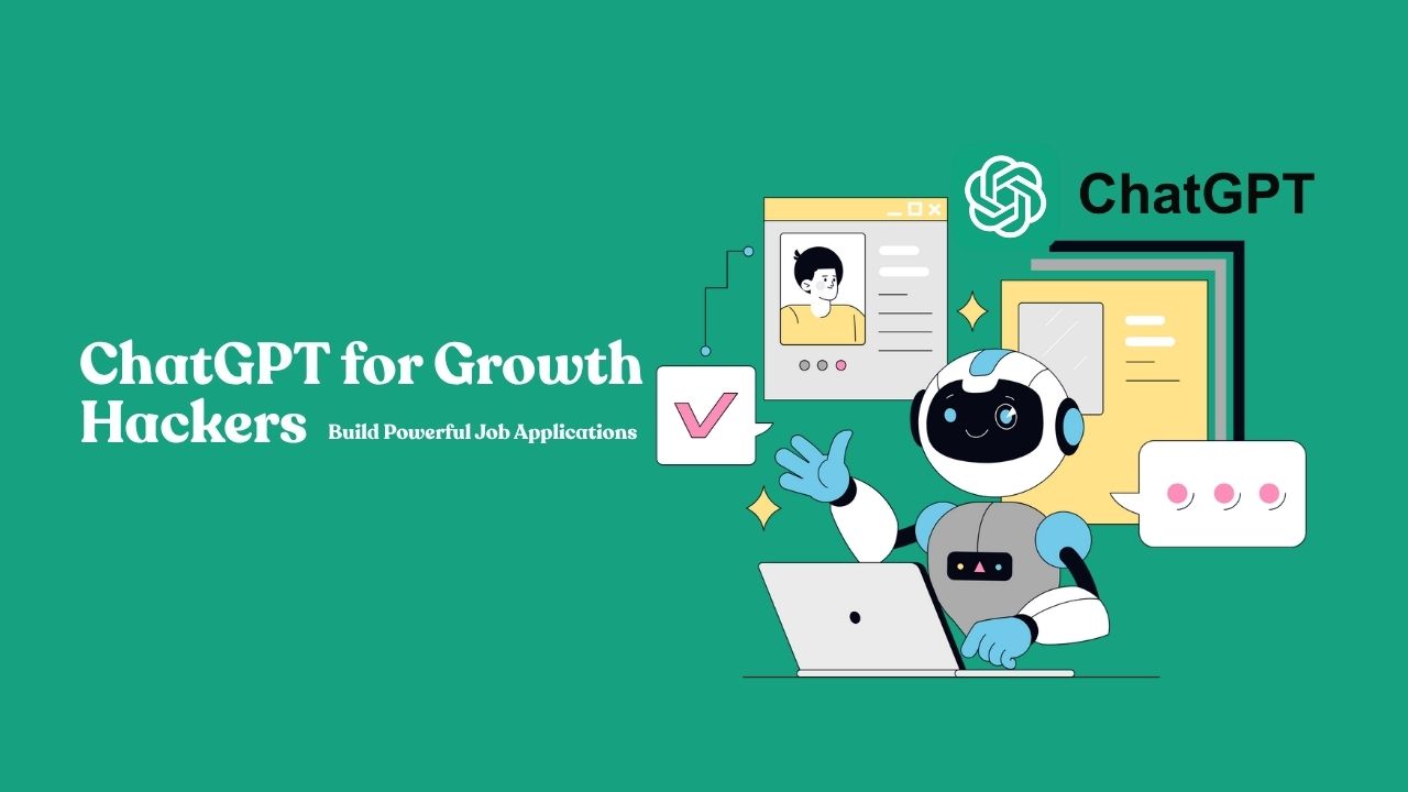 How Aspiring Growth Hackers Can Use ChatGPT to Build Standout Job Applications