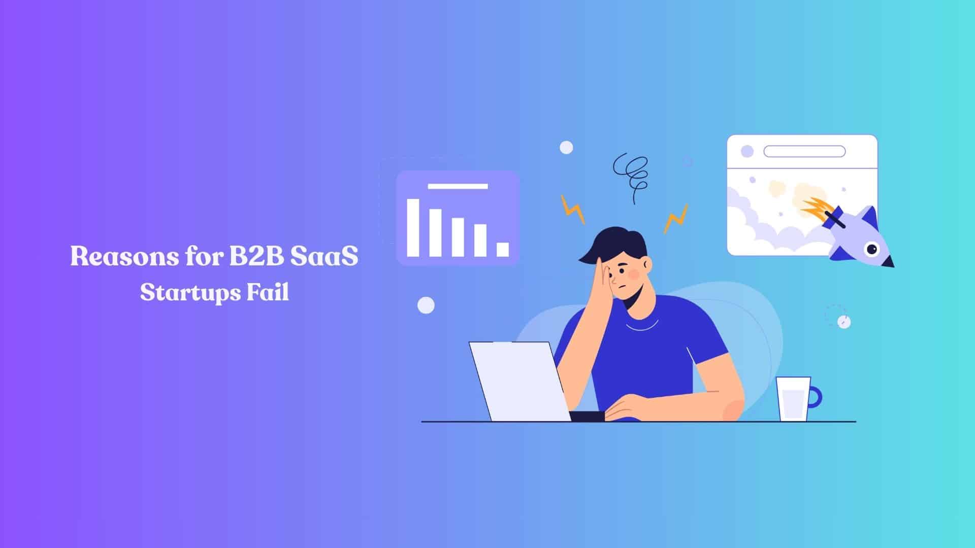 Top 9 Reasons Why 90% of B2B SaaS Startups Fail