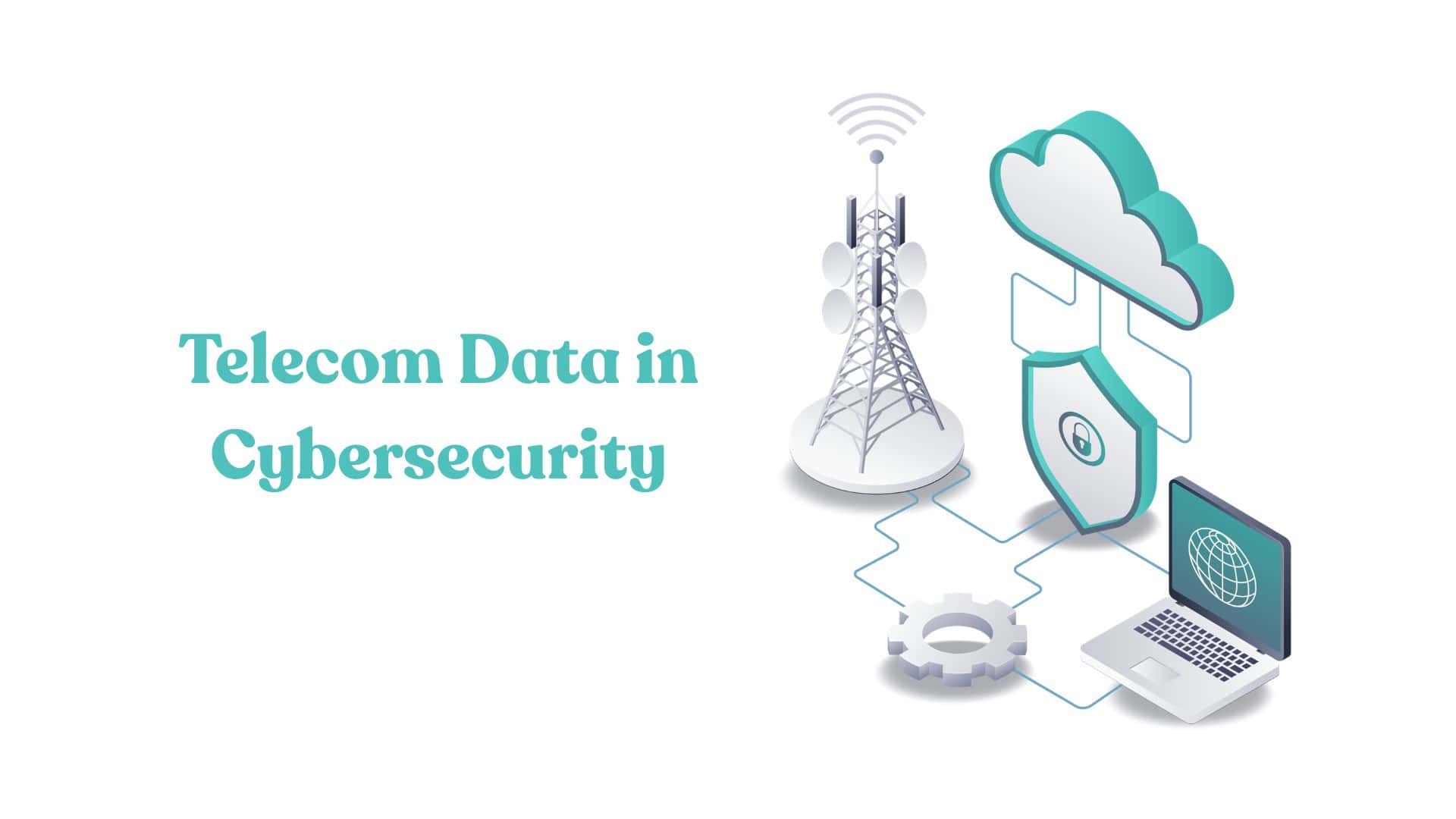 The Role of Telecom Data in Cybersecurity Strategies